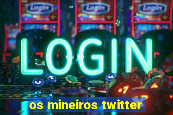 os mineiros twitter